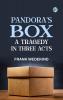 Pandora's Box A Tragedy in Three Acts