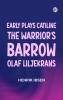 Early Plays  Catiline the Warrior's Barrow Olaf Liljekrans