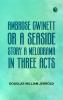 Ambrose Gwinett; or a seaside story a melodrama in three acts