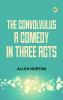 The convolvulus a comedy in three acts