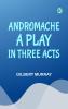 Andromache A Play in Three Acts