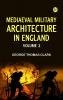 Mediaeval Military Architecture in England Volume 2