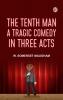 The Tenth Man A Tragic Comedy in Three Acts