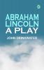 Abraham Lincoln: A Play