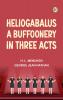 Heliogabalus A Buffoonery in Three Acts