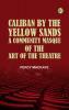 Caliban by the Yellow Sands A Community Masque of the Art of the Theatre