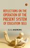 Reflections on the Operation of the Present System of Education 1853