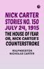 Nick Carter Stories No. 150 July 24 1915 The House of Fear; or Nick Carter's Counterstroke.