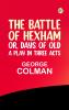 The Battle of Hexham; or Days of Old: a play in three acts
