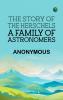 The Story of the Herschels a Family of Astronomers