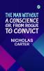 The Man Without a Conscience; Or From Rogue to Convict