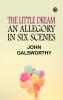 The Little Dream: An Allegory in Six Scenes