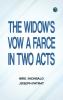The Widow's Vow A Farce in Two Acts