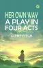 Her own way A play in four acts