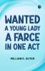 Wanted a Young Lady A Farce in One Act