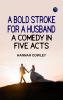 A Bold Stroke for a Husband: A Comedy in Five Acts