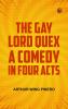 The Gay Lord Quex A Comedy in Four Acts