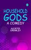 Household Gods: A Comedy