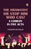 The Dramatist; Or Stop Him Who Can! A Comedy in Five Acts