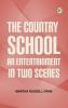 The Country School An Entertainment in Two Scenes