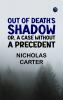 Out of Death's Shadow; Or A Case Without a Precedent