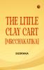 The Little Clay Cart [Mrcchakatika]