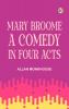 Mary Broome A Comedy in Four Acts