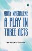 Mary Magdalene A Play in Three Acts