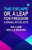 The Escape; Or A Leap For Freedom: A Drama in Five Acts