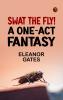 Swat the Fly!: A One-Act Fantasy