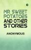 Mr. Sweet Potatoes and Other Stories