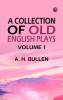 A Collection of Old English Plays Volume 1