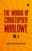 The Works of Christopher Marlowe Vol. 2