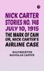 Nick Carter Stories No. 148 July 10 1915; The Mark of Cain; or Nick Carter's Airline Case
