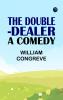 The Double-Dealer: A Comedy