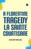 A Florentine Tragedy; La Sainte Courtisane