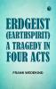 Erdgeist (EarthSpirit) A Tragedy in Four Acts