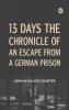 13 Days The Chronicle of an Escape from a German Prison