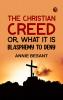 The Christian Creed; or What it is Blasphemy to Deny