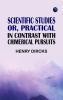 Scientific Studies; or Practical in Contrast with Chimerical Pursuits