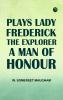 Plays Lady Frederick The Explorer A Man of Honour