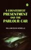 A Counterfeit Presentment; and The Parlour Car