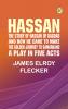 Hassan: the story of Hassan of Bagdad and how he came to make the golden journey to Samarkand: a play in five acts