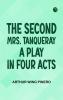 The Second Mrs. Tanqueray A Play in Four Acts