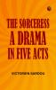 The Sorceress A Drama in Five Acts