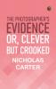 The Photographer's Evidence; Or Clever but Crooked