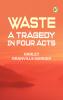 Waste: A Tragedy In Four Acts