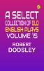 A Select Collection of Old English Plays Volume 15