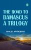 The Road to Damascus a Trilogy