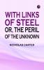 With Links of Steel; Or The Peril of the Unknown